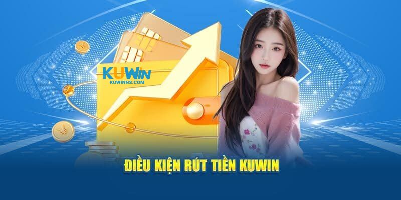 Một số vấn đề mà người chơi cần biết khi rút tiền KUWIN