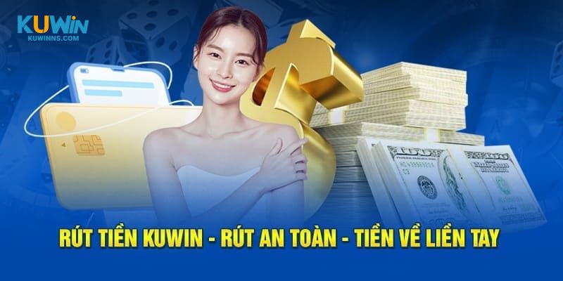 Quy trình 4 bước rút tiền KUWIN cực đơn giản cho tân binh