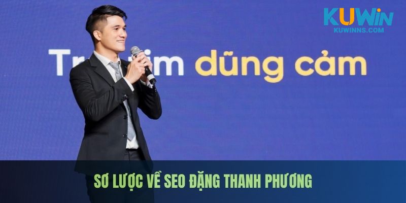 SEO Đặng Thanh Phương là một chuyên gia có nhiều kinh nghiệm