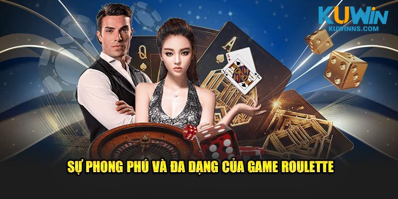 Sự phong phú và đa dạng của game Roulette