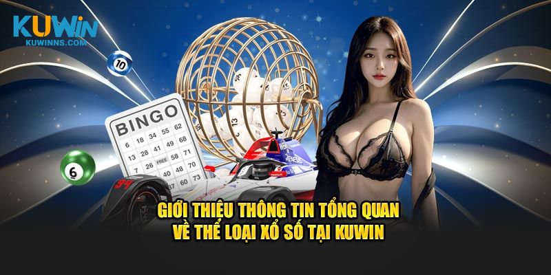 Giới thiệu thông tin tổng quan về thể loại xổ số tại Kuwin