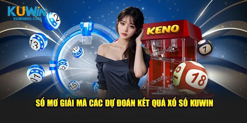 Sổ mơ giải mã các dự đoán kết quả xổ số Kuwin