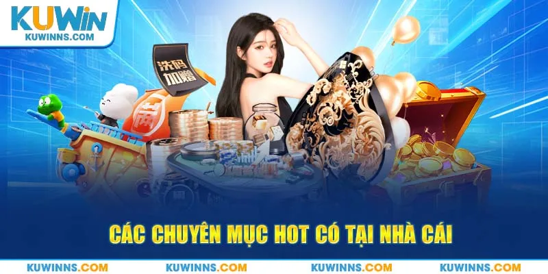 Các chuyên mục hot có mặt tại nhà cái