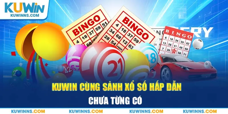 Kuwin cùng sảnh xổ số hấp dẫn chưa từng có