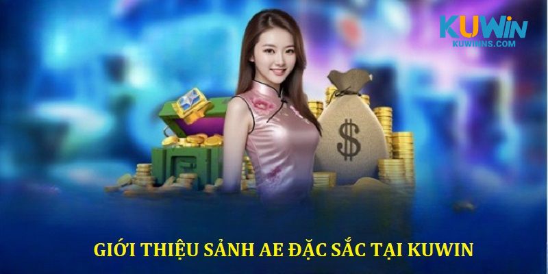 Thông tin tổng quan về sảnh AE đặc sắc thu hút người chơi tại Kuwin