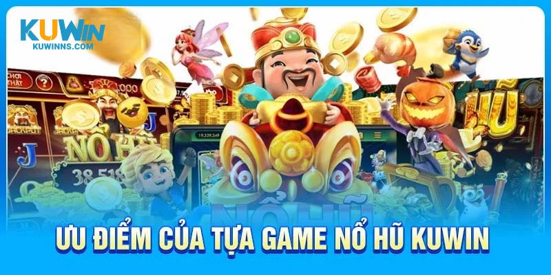 Các ưu điểm vượt trội làm nên sự thành công của sảnh nổ hũ